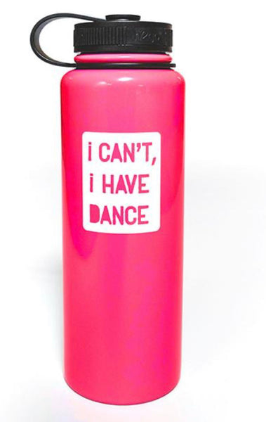 I Can’t, I Have Dance Thermal Bottle - Washington Dancewear